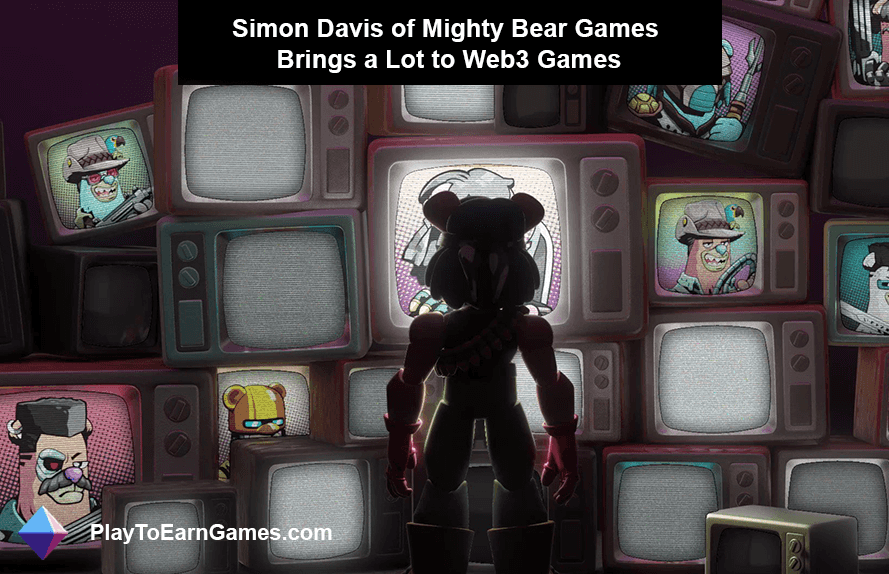 Simon Davis da Mighty Bear Games agrega valor significativo aos jogos Web3