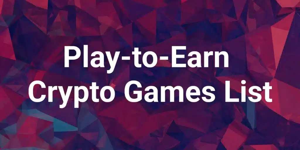 Play-to-Earn Crypto Games List - Using Blockchain, Crypto and NFTs