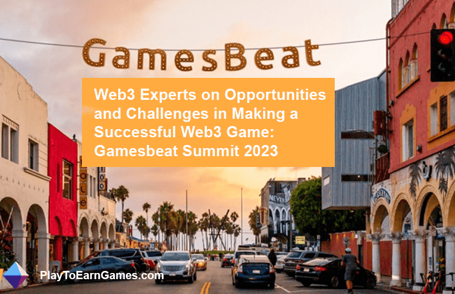 Web3 Game Experts em criar sucesso: Gamesbeat Summit 2023