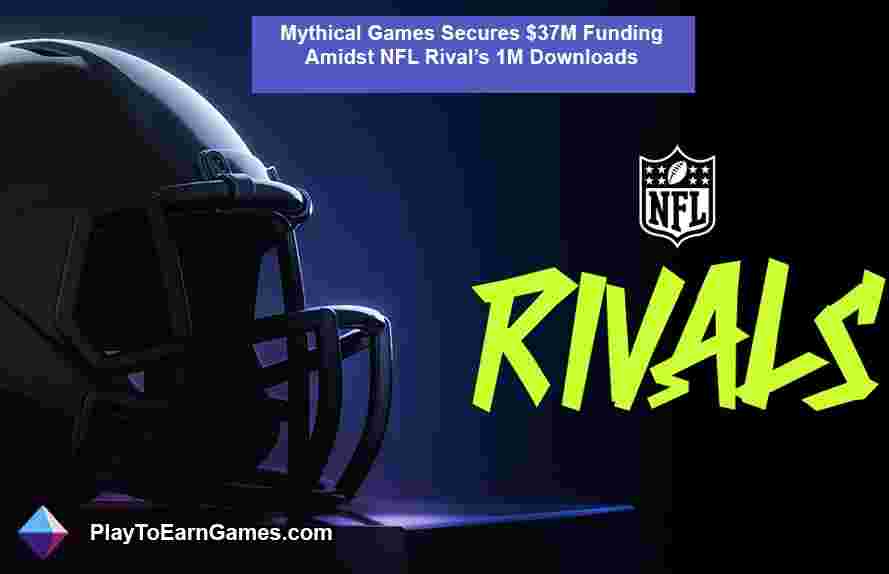 Mythical Games garante financiamento de $ 37 milhões em meio a NFL Riv1 milhão de downloads de al