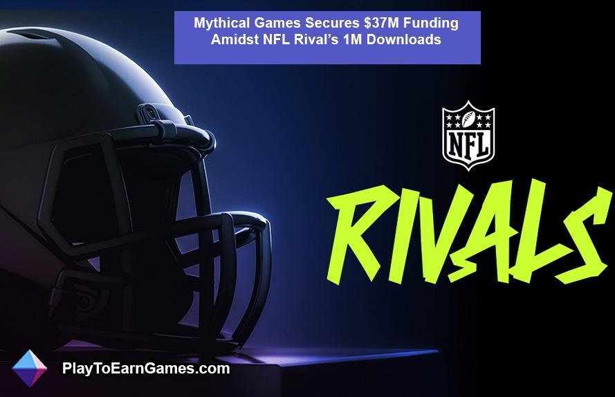 Mythical Games garante financiamento de $ 37 milhões em meio a NFL Riv1 milhão de downloads de al
