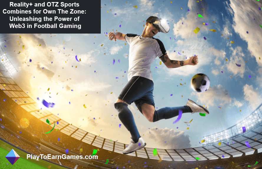 Reality+ e OTZ Sports criaram Own The Zone: Unleashing Web3 in Football Gaming