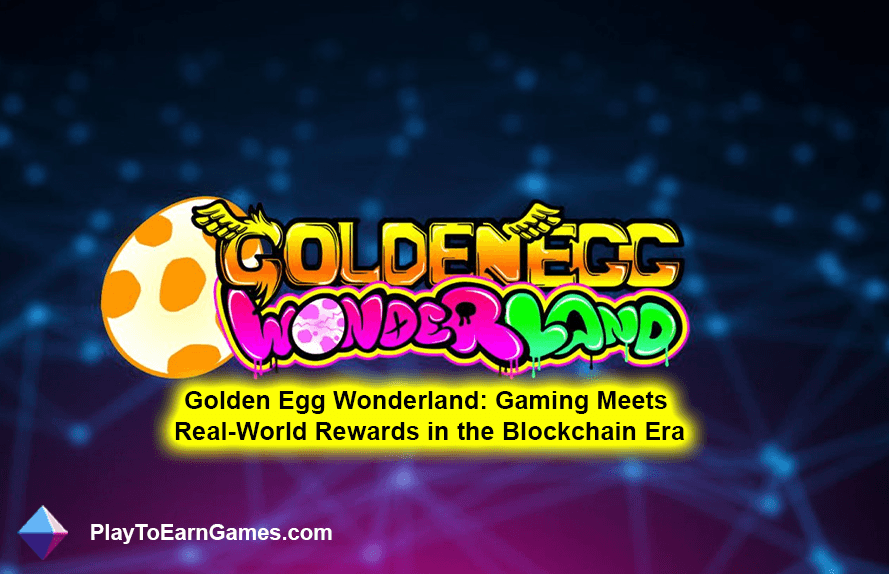 Golden Egg Wonderland: o jogo encontra recompensas do mundo real na era Blockchain